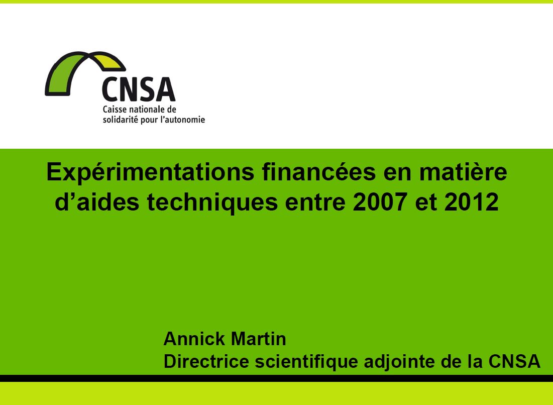 Expérimentations financées par la CNSA en matière d’aides techniques entre 2007 et 2012. Annick Martin (CNSA) (PDF, 374.46 Ko)
