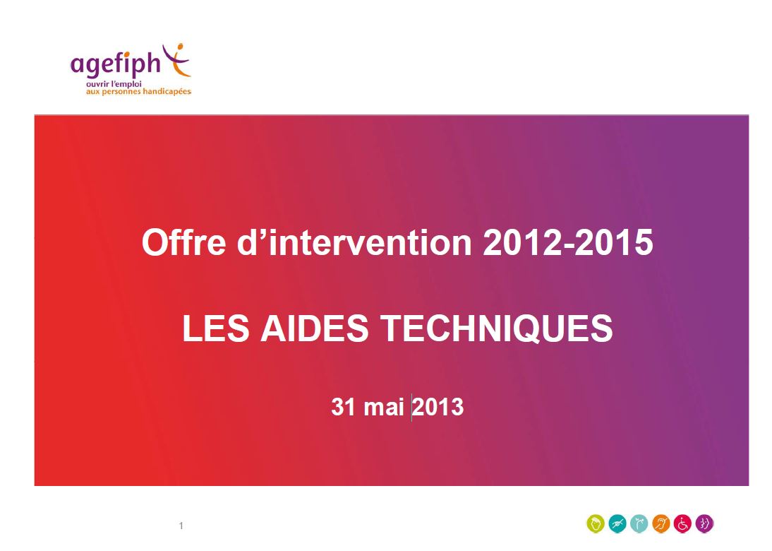 L’offre d’intervention de l’AGEFIPH 2012-2015 en matière d’aides techniques. Anne Tourliere (AGEFIPH) (PDF, 121.59 Ko)