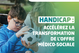 Handicap : accélérez la transformation de l'offre médico-sociale