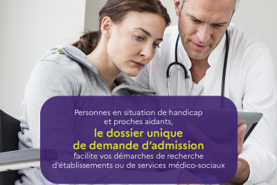 Personnes en situation de handicap, proches aidants,le dossier unique de demande d'admission facilite vos démarches de recherche d'établissement et service médico-social